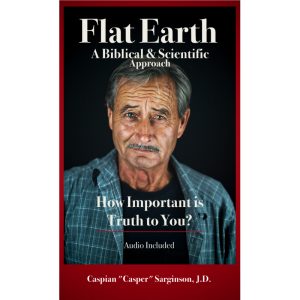 Flat Earth Biblical and Scientific