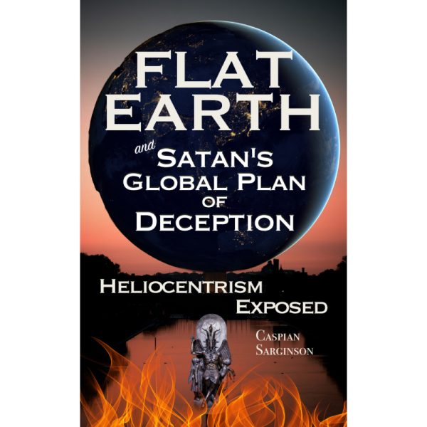 Flat Earth Satans Global Deception